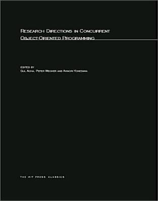 Research Directions in Concurrent Object-Oriented Programming - Agha, Gul (Editor), and Wegner, Peter (Editor), and Yonezawa, Akinori (Editor)