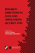 Research Directions in Data and Applications Security XVIII: Ifip Tc11 / Wg11.3 Eighteenth Annual Conference on Data and Applications Security July 25-28, 2004, Sitges, Catalonia, Spain