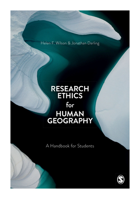 Research Ethics for Human Geography: A Handbook for Students - Wilson, Helen F. (Editor), and Darling, Jonathan (Editor)