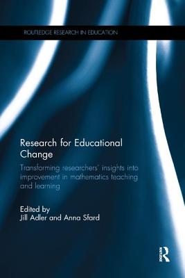Research for Educational Change: Transforming researchers' insights into improvement in mathematics teaching and learning - Adler, Jill (Editor), and Sfard, Anna (Editor)