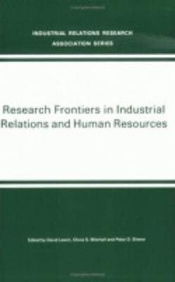 Research Frontiers in Industrial Relations and Human Resources - Lewin, David (Editor), and Mitchell, Olivia S (Editor), and Sherer, Peter D (Editor)