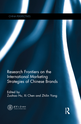 Research Frontiers on the International Marketing Strategies of Chinese Brands - Hu, Zuohao (Editor), and Chen, Xi (Editor), and Yang, Zhilin (Editor)