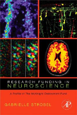 Research Funding in Neuroscience: A Profile of the McKnight Endowment Fund - Strobel, Gabrielle, and Lindman, Sylvia (Editor)