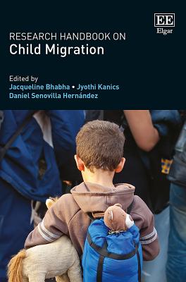Research Handbook on Child Migration - Bhabha, Jacqueline (Editor), and Kanics, Jyothi (Editor), and Senovilla Hernndez, Daniel (Editor)