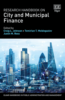 Research Handbook on City and Municipal Finance - Johnson, Craig L (Editor), and Moldogaziev, Tima M (Editor), and Ross, Justin M (Editor)