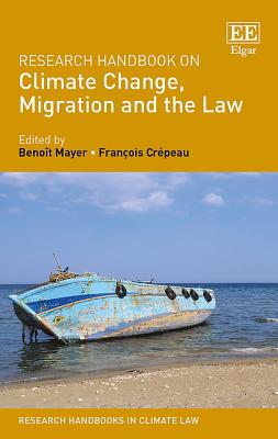 Research Handbook on Climate Change, Migration and the Law - Mayer, Benot (Editor), and Crpeau, Franois (Editor)