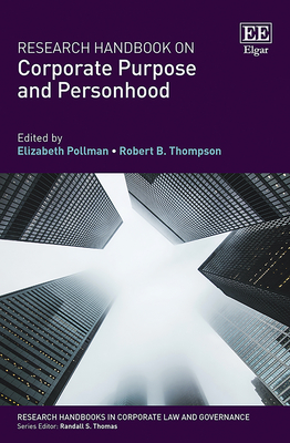 Research Handbook on Corporate Purpose and Personhood - Pollman, Elizabeth (Editor), and Thompson, Robert B (Editor)