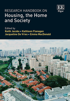 Research Handbook on Housing, the Home and Society - Jacobs, Keith (Editor), and Flanagan, Kathleen (Editor), and de Vries, Jacqueline (Editor)