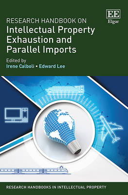 Research Handbook on Intellectual Property Exhaustion and Parallel Imports - Calboli, Irene (Editor), and Lee, Edward (Editor)