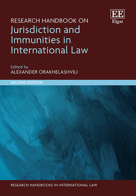 Research Handbook on Jurisdiction and Immunities in International Law: Second Edition - Orakhelashvili, Alexander (Editor)