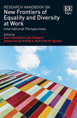 Research Handbook on New Frontiers of Equality and Diversity at Work: International Perspectives - Klarsfeld, Alain (Editor), and Knappert, Lena (Editor), and Kornau, Angela (Editor)