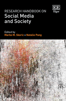 Research Handbook on Social Media and Society - Skoric, Marko M (Editor), and Pang, Natalie (Editor)