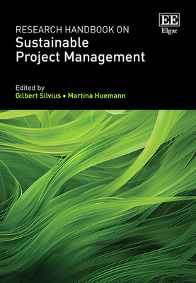 Research Handbook on Sustainable Project Management - Silvius, Gilbert (Editor), and Huemann, Martina (Editor)