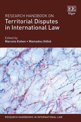 Research Handbook on Territorial Disputes in International Law - Kohen, Marcelo G (Editor), and Hebie, Mamadou (Editor)