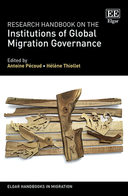 Research Handbook on the Institutions of Global Migration Governance - Pcoud, Antoine (Editor), and Thiollet, Hlne (Editor)