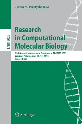 Research in Computational Molecular Biology: 19th Annual International Conference, RECOMB 2015, Warsaw, Poland, April 12-15, 2015, Proceedings - Przytycka, Teresa M. (Editor)