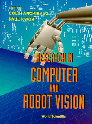 Research in Computer and Robot Vision - Archibald, Colin (Editor), and Kwok, Paul (Editor), and Gabbert, Ulrich (Editor)