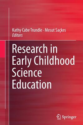 Research in Early Childhood Science Education - Cabe Trundle, Kathy (Editor), and Sakes, Mesut (Editor)