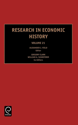 Research in Economic History - Clark, Gregory (Editor), and Field, Alexander J. (Editor), and Sundstrom, William A. (Editor)