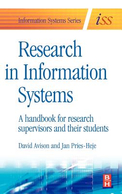 Research in Information Systems: A Handbook for Research Supervisors and Their Students - Avison, David, Professor, Ba, Msc, PhD (Editor), and Pries-Heje, Jan (Editor)