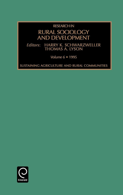 Research in Rural Sociology and Development: Sustaining Agriculture and Rural Communities Vol 6 - Lyson, Thomas A (Editor), and Schwarzweller, Harry K, and Clay, Daniel C