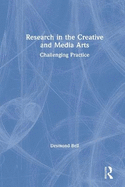 Research in the Creative and Media Arts: Challenging Practice