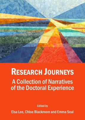 Research Journeys: A Collection of Narratives of the Doctoral Experience - Blackmore, Chloe (Editor), and Lee, Elsa (Editor), and Seal, Emma (Editor)