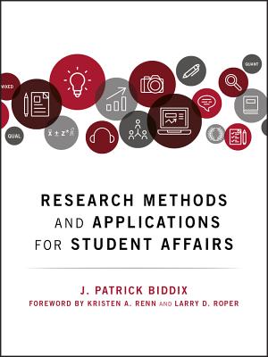 Research Methods and Applications for Student Affairs - Biddix, J Patrick, and Renn, Kristen A (Foreword by), and Roper, Larry D (Foreword by)