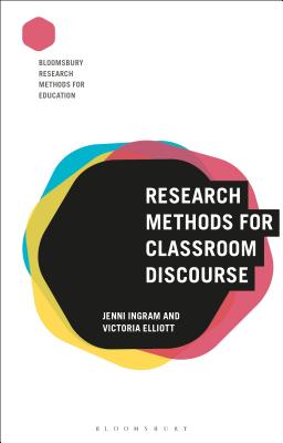 Research Methods for Classroom Discourse - Ingram, Jenni, and Nind, Melanie (Editor), and Elliott, Victoria