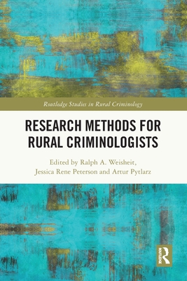 Research Methods for Rural Criminologists - Weisheit, Ralph A (Editor), and Peterson, Jessica (Editor), and Pytlarz, Artur (Editor)