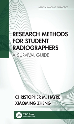 Research Methods for Student Radiographers: A Survival Guide - Hayre, Christopher M, and Zheng, Xiaoming