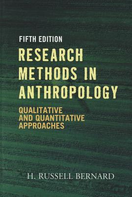 Research Methods in Anthropology: Qualitative and Quantitative Approaches - Bernard, H Russell