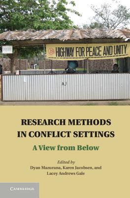 Research Methods in Conflict Settings: A View from Below - Mazurana, Dyan (Editor), and Jacobsen, Karen (Editor), and Andrews Gale, Lacey (Editor)