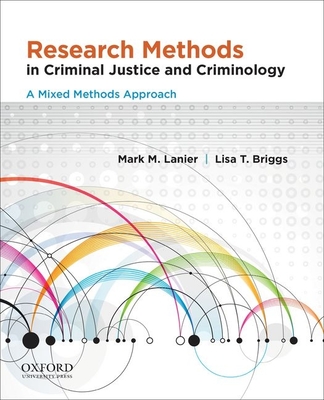 Research Methods in Criminal Justice and Criminology: A Mixed Methods Approach - Lanier, Mark M, and Briggs, Lisa T