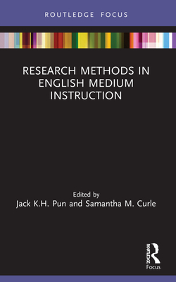 Research Methods in English Medium Instruction - Pun, Jack K H (Editor), and Curle, Samantha M (Editor)