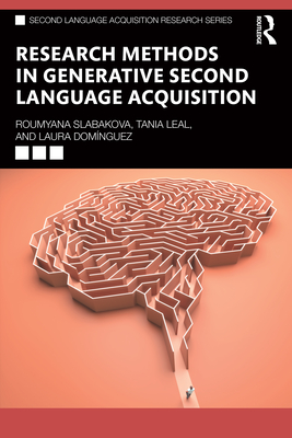 Research Methods in Generative Second Language Acquisition - Slabakova, Roumyana, and Leal, Tania, and Domnguez, Laura