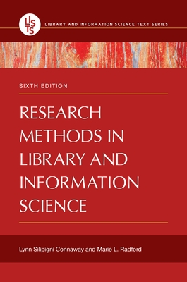 Research Methods in Library and Information Science, 6th Edition - Connaway, Lynn Silipigni, and Radford, Marie L.