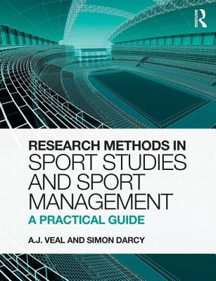 Research Methods in Sport Studies and Sport Management: A Practical Guide - Veal, A.J., and Darcy, Simon