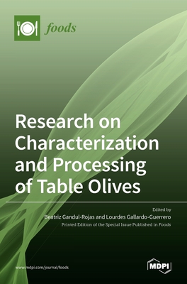 Research on Characterization and Processing of Table Olives - Gandul-Rojas, Beatriz (Guest editor), and Gallardo-Guerrero, Lourdes (Guest editor)