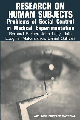 Research on Human Subjects: Problems of Social Control in Medical Experimentation - Barber, Bernard (Editor)