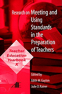 Research on Meeting and Using Standards in the Preparation of Teachers: Teacher Education Yearbook X