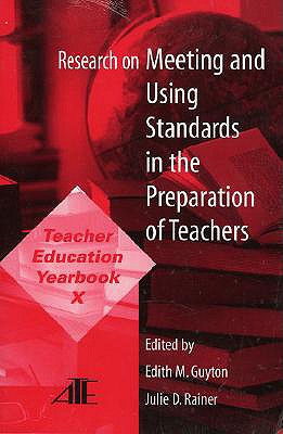 Research on Meeting and Using Standards in the Preparation of Teachers: Teacher Education Yearbook X - Guyton, Edith M. (Editor), and Rainer, Julie D. (Editor)