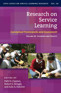 Research on Service Learning: Conceptual Frameworks and Assessments: Volume 2a: Students and Faculty