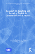Research on Teaching and Learning English in Under-Resourced Contexts