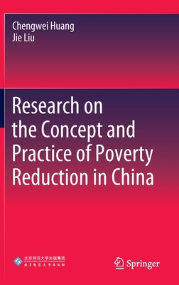 Research on the Concept and Practice of Poverty Reduction in China - Huang, Chengwei, and Liu, Jie