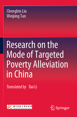 Research on the Mode of Targeted Poverty Alleviation in China - Liu, Chengbin, and Tan, Weiping, and Li, Dai (Translated by)