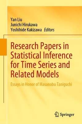 Research Papers in Statistical Inference for Time Series and Related Models: Essays in Honor of Masanobu Taniguchi - Liu, Yan (Editor), and Hirukawa, Junichi (Editor), and Kakizawa, Yoshihide (Editor)