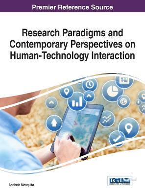 Research Paradigms and Contemporary Perspectives on Human-Technology Interaction - Mesquita, Anabela (Editor)