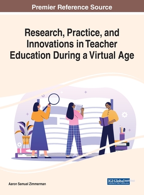 Research, Practice, and Innovations in Teacher Education During a Virtual Age - Zimmerman, Aaron Samuel (Editor)