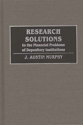 Research Solutions to the Financial Problems of Depository Institutions - Murphy, Austin